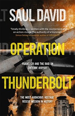 Operation Thunderbolt: Flight 139 and the Raid on Entebbe Airp ,