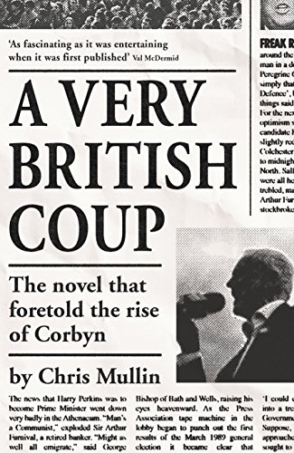 A Very British Coup: The novel that foretold the rise of Corbyn - Mullin, Chris