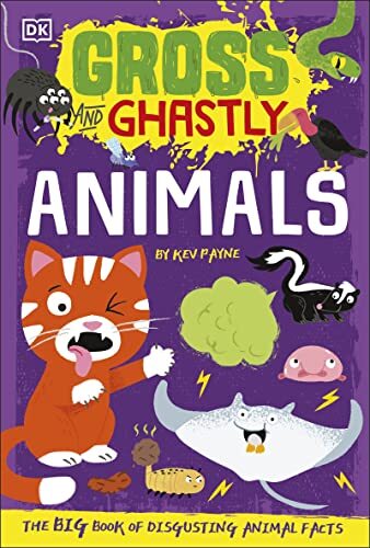 Gross and Ghastly: Animals: The Big Book of Disgusting Animal Fa