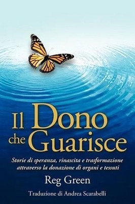 Il Dono Che Guarisce: Storie Di Speranza, Rinascita E Trasformazione Attraverso 