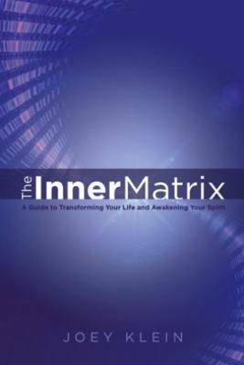 The Inner Matrix: A Guide to Transforming You- paperback, Joey Klein, 1452591776