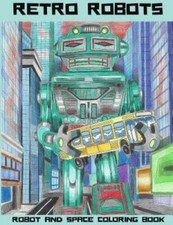 Retro Robots: Robot  Space Coloring Book: Robot Coloring Book, Space Col - GOOD