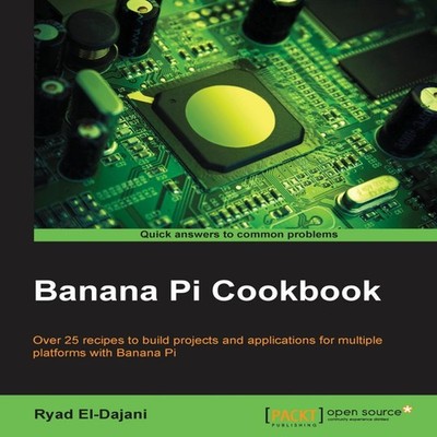 Banana Pi Cookbook Ryad El-Dajani Paperback Packt Publishing