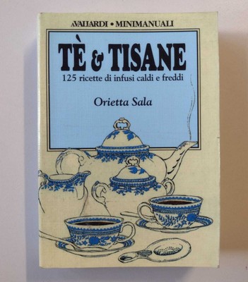 Tee und Kräutertees: 125 Rezepte für heiße und kalte Aufgüsse - Orietta Sala (Vallardi, 1998)