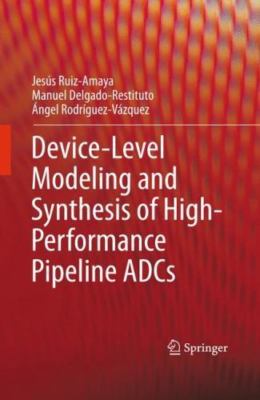 Device-Level Modeling and Synthesis of High-Performance Pipeline ADCs, Hardco...