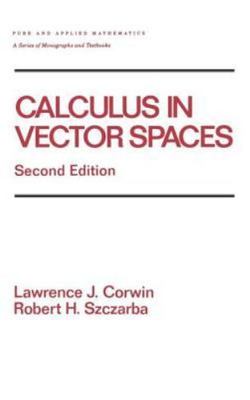 Calculus in Vector Spaces, Hardcover by Corwin, Lawrence J.; Szczarba, Robert...