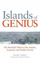 Islands of Genius: The Bountiful Mind of the Autistic By Darold Treffert 2010