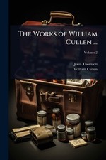 John Thomson William Cull The Works of William Cullen . (Paperback) (UK IMPORT)