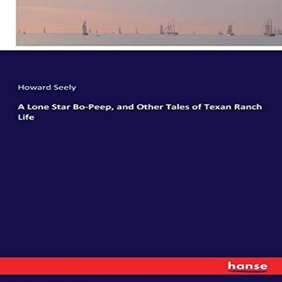 A Lone Star Bo-Peep and Other Tales of Texan Ranch Life Howard Se