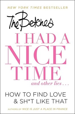 I Had A Nice Time And Other Lies   : How To Find Love & Sh*T Like That