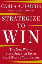 Strategize to Win : The New Way to Start Out, Step up, or Start o