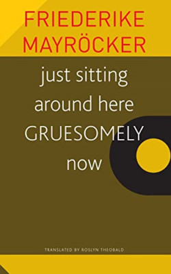 just sit around here GRUESOMELY now - Taschenbuch NEU Mayroecker, Fr 27.07.20
