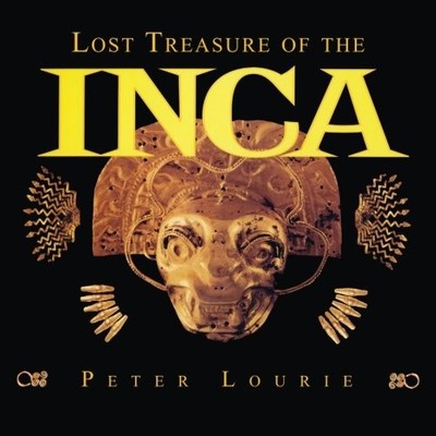 LOST TREASURE OF THE INCA By Peter Lourie **BRAND NEW**