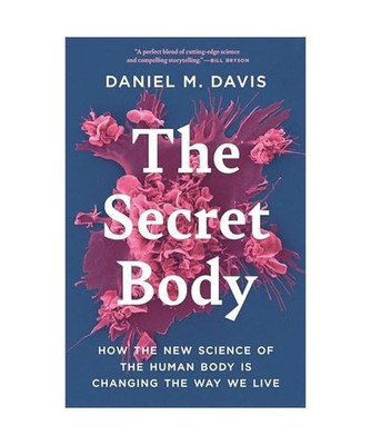 The Secret Body: How the New Science of the Human Body Is Changing the Way We Li