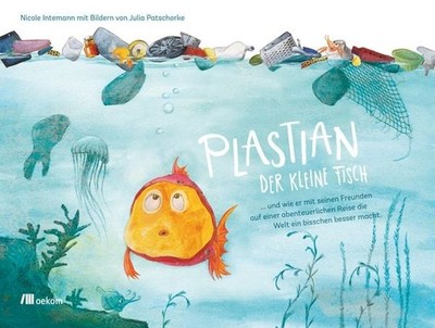 Plastian, der kleine Fisch ... und wie er mit seinen Freunden auf einer abent...