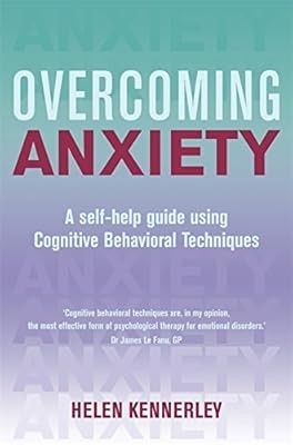 Overcoming Anxiety: A Self-Help Guide Using Cognitive Behavioral Techniques, Ken
