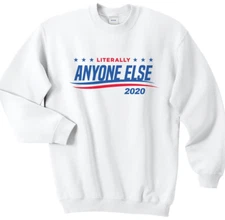 Literally Anyone Else President White Jumper Sweatshirt USA Election 2020