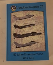 Jagdgeschwader 74 -50 Jahre Einsatzverband 1961-2011 v. Andreas Bauer + Wohlmuth