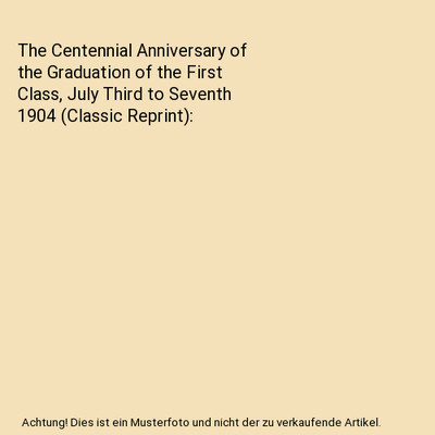 The Centennial Anniversary of the Graduation of the First Class, July Third to S