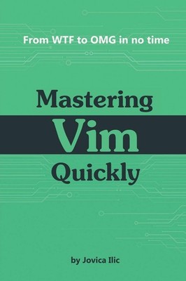 Mastering Vim Quickly: From WTF to OMG in no time