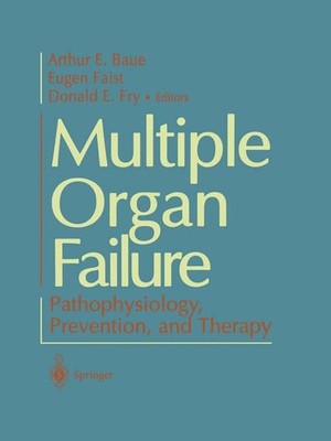 Multiple Organ Failure: Pathophysiology, Prevention, and Therapy. Baue, Arthur E