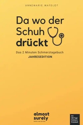 Da wo der Schuh drückt. Das 2min Schmerztagebuch - Jahresedition: ein 365 Tage S