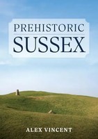 Prehistoric Sussex | Alex Vincent | Englisch | Taschenbuch | 2023