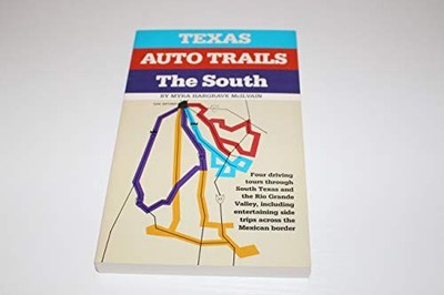 TEXAS AUTO TRAILS THE SOUTH AND THE RIO GRANDE VALLEY By Myra Hargrave Mcilvain