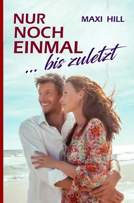 Nur noch einmal ... bis zuletzt Maxi Hill Taschenbuch 196 S. Deutsch 2017 epubli
