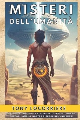 Misteri Dell'umanita': Dopo aver sondato i misteri endogeni del nostro cervello,