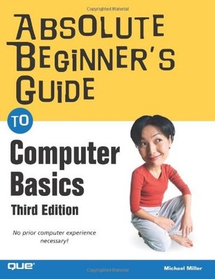 Absolute Beginner's Guide to Computer Basics (The Absolute Begin
