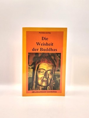 Purnima und Raj, Die Weisheit der Buddhas : 180 erleuchtende Geschichten Purnima