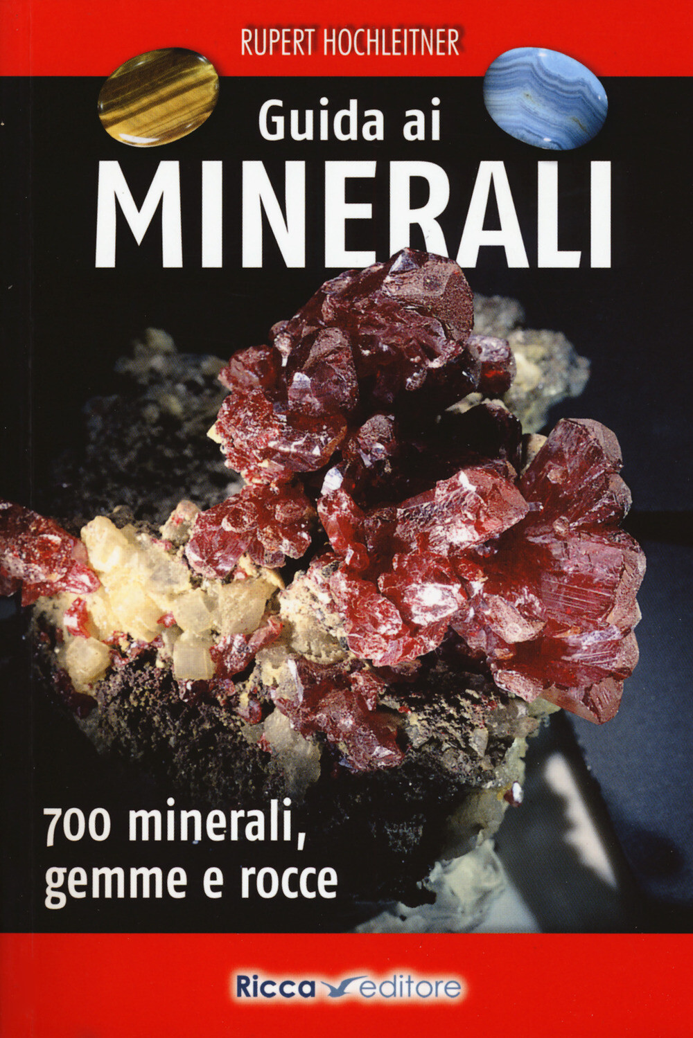 Libri Rupert Hochleitner - Guida Ai Minerali. 700 Minerali, Gemme E Rocce