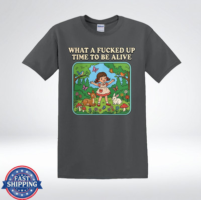 What A Fcked Up Time To Be Alive Funny Woodland Animals T-Shirt