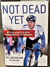 Phil Southerland / NOT DEAD YET MY RACE AGAINST DISEASE FROM DIAGNOSIS Signed