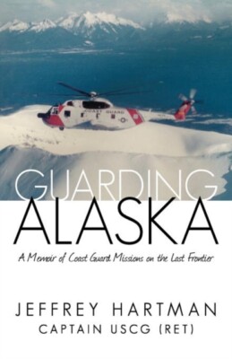 Hartman Uscg Ret - Guarding Alaska  A Memoir of Coast Guard Missions - X555z
