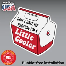 Don't Hate Me Because I am a Little Cooler Sticker Decal 3M Vinyl bubble free