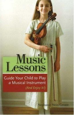 Music Lessons: Guide Your Child to Play a Musical Instrument (and Enjoy It!)