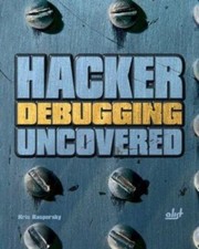 Hacker Debugging Uncovered (Uncovered Series) by Kris Kaspersky