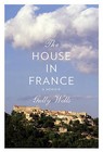 The House in France: A Memoir by Gully Wells (Hardback, 2011)