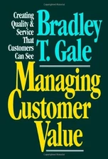 Managing Customer Value: Creating Quality and Service That Customers Can See by