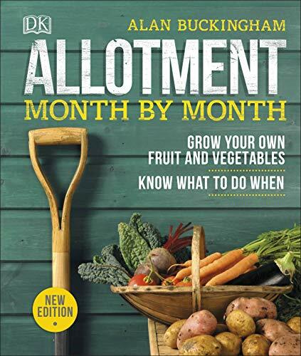 Allotment Month By Month: Grow your Own Fruit and Vegetables, Know What to do.