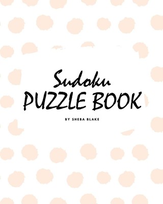 Sudoku Puzzle Book for Teens and Young Adults (8x10 Puzzle Book /
