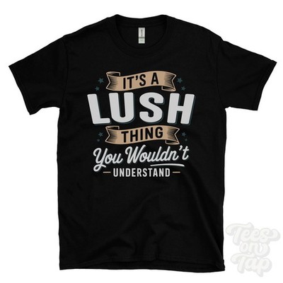IT'S A LUSH THING YOU WOULD'T UNDERSTAND T-SHIRT Name Nachname Familie Geschenk