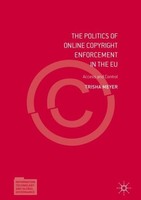 The Politics Of Online Copyright Enforcement In The Eu Trisha Meyer