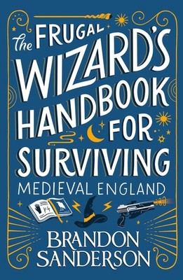 Brandon Sanderson / The Frugal Wizard's Handbook for Survivi ... 9781399613422