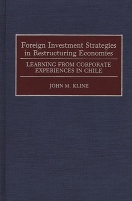 Foreign Investment Strategies in Restructuring Economies: Learning from by Kline
