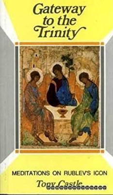 Gateway to the Trinity : Meditations on Rublev's Icon Paperback T