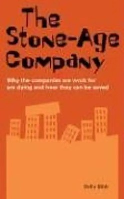 The Stone Age Company: Why the Companies We Work for Are Dying and How They Can