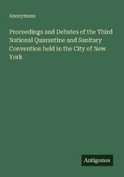 Proceedings And Debates Of The Third National Quarantine And Sanitary Convention
